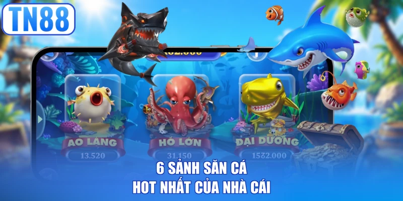 6 sảnh săn cá hot nhất của nhà cái