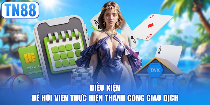 Điều kiện để hội viên thực hiện thành công giao dịch