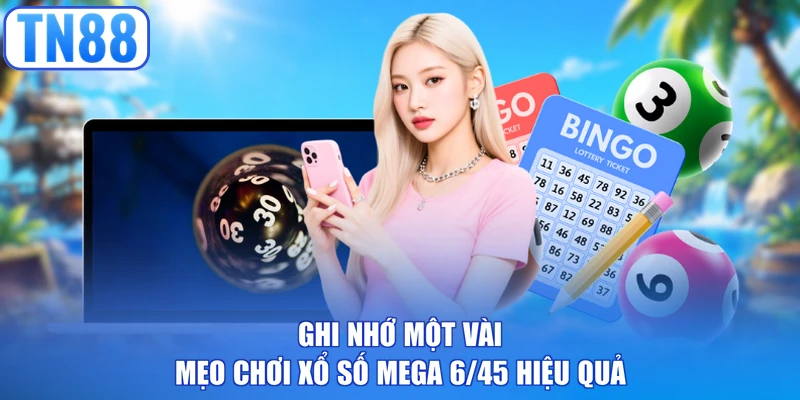 Ghi nhớ một vài mẹo chơi xổ số Mega 6/45 hiệu quả 