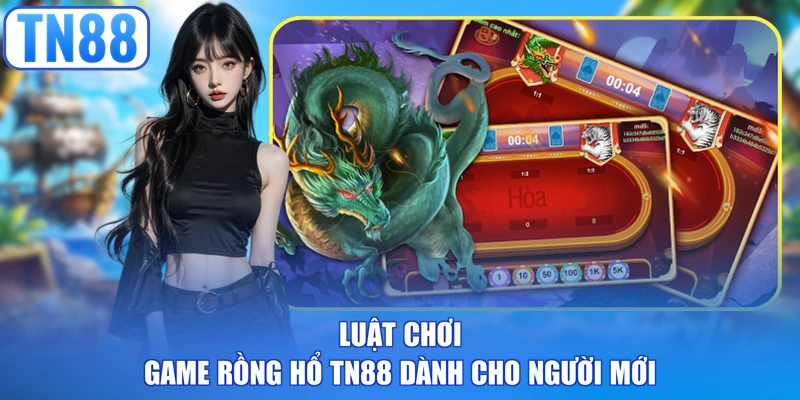 Luật chơi game rồng hổ TN88 dành cho người mới