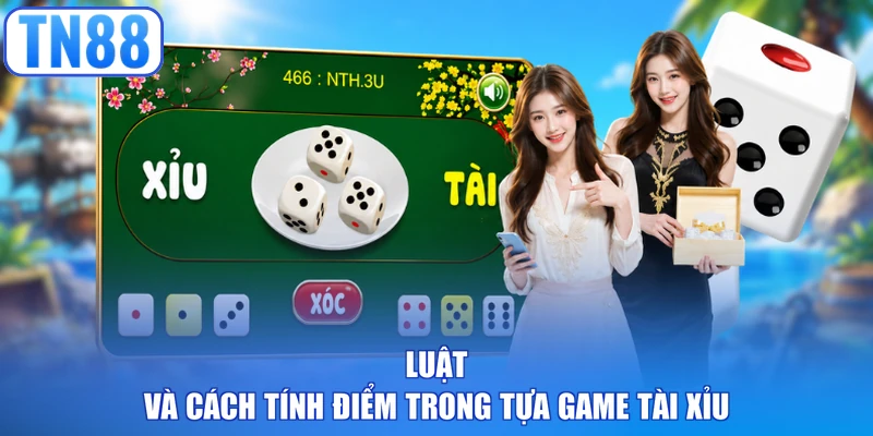 Luật và cách tính điểm trong tựa game tài xỉu