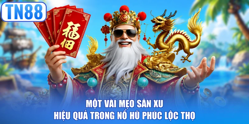 Một vài mẹo săn xu hiệu quả trong Nổ hũ Phúc Lộc Thọ