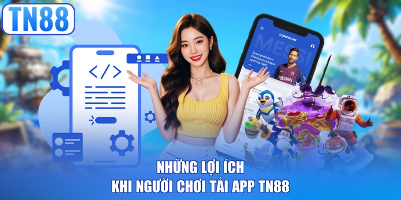 Những lợi ích khi người chơi tải app TN88