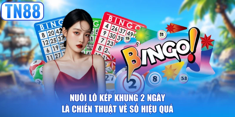 Nuôi lô kép khung 2 ngày là chiến thuật về số hiệu quả