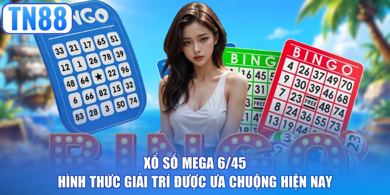 Xổ số Mega 6/45 hình thức giải trí được ưa chuộng hiện nay