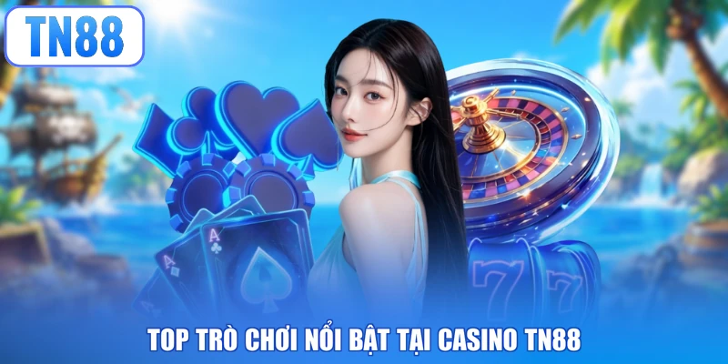 Top trò chơi nổi bật tại casino TN88